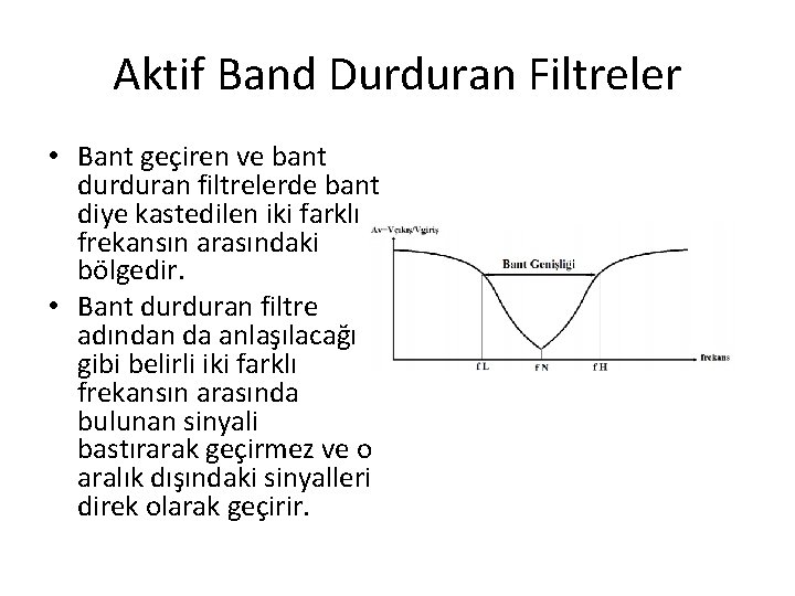 Aktif Band Durduran Filtreler • Bant geçiren ve bant durduran filtrelerde bant diye kastedilen