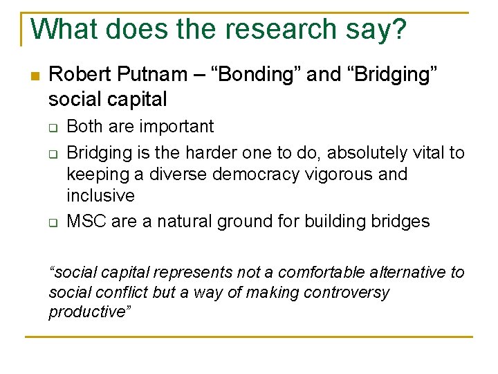 What does the research say? n Robert Putnam – “Bonding” and “Bridging” social capital What does the research say? n Robert Putnam – “Bonding” and “Bridging” social capital