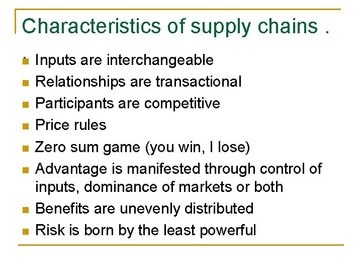 Characteristics of supply chains. . n Inputs are interchangeable n n n n Relationships Characteristics of supply chains. . n Inputs are interchangeable n n n n Relationships