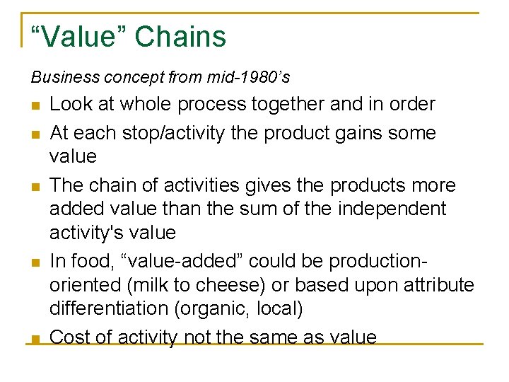 “Value” Chains Business concept from mid-1980’s n n n Look at whole process together “Value” Chains Business concept from mid-1980’s n n n Look at whole process together