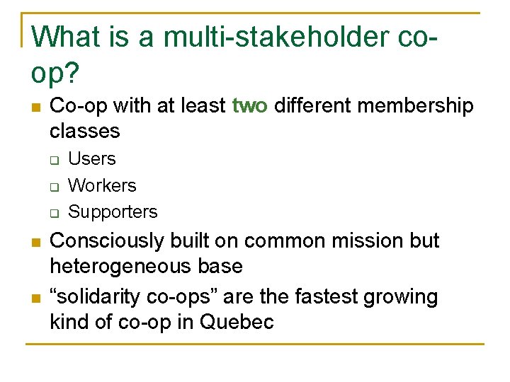 What is a multi-stakeholder coop? n Co-op with at least two different membership classes What is a multi-stakeholder coop? n Co-op with at least two different membership classes