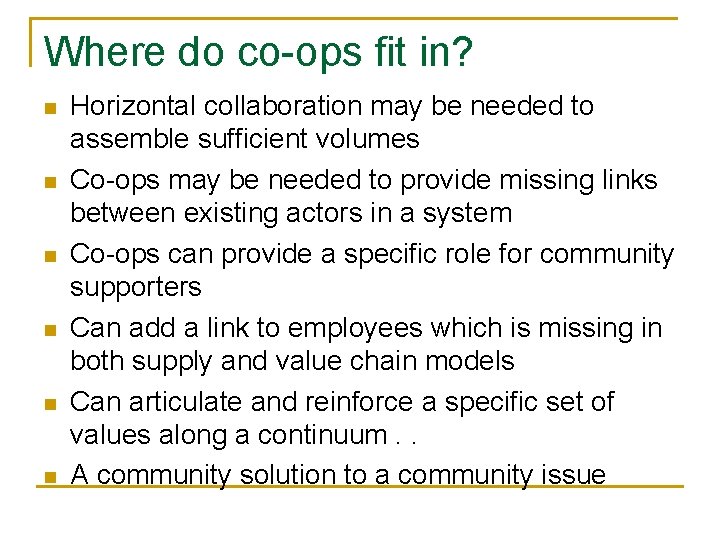 Where do co-ops fit in? n n n Horizontal collaboration may be needed to Where do co-ops fit in? n n n Horizontal collaboration may be needed to