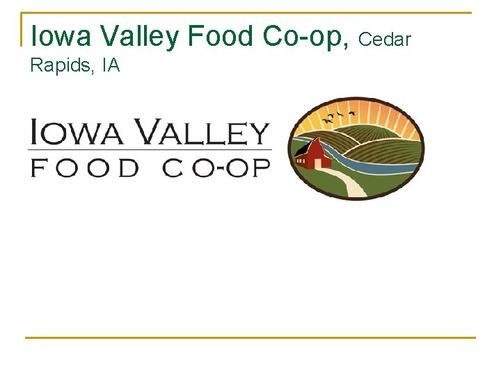Iowa Valley Food Co-op, Cedar Rapids, IA Iowa Valley Food Co-op, Cedar Rapids, IA