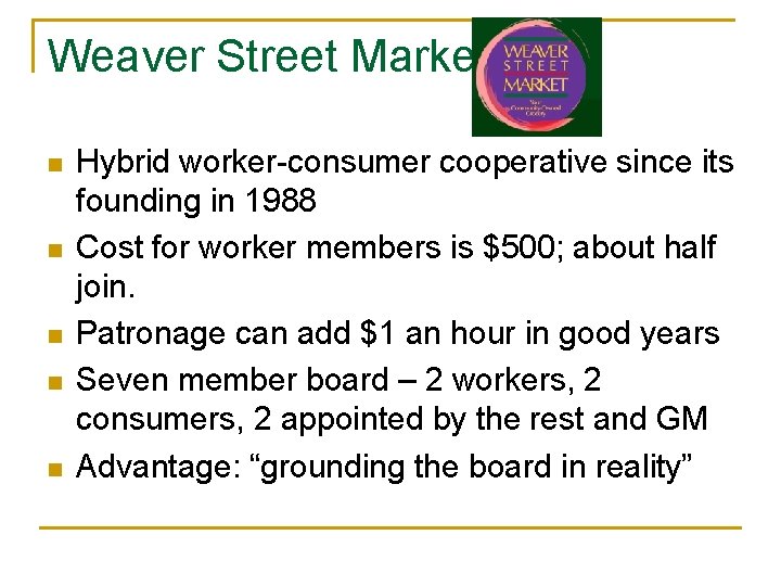Weaver Street Market n n n Hybrid worker-consumer cooperative since its founding in 1988 Weaver Street Market n n n Hybrid worker-consumer cooperative since its founding in 1988