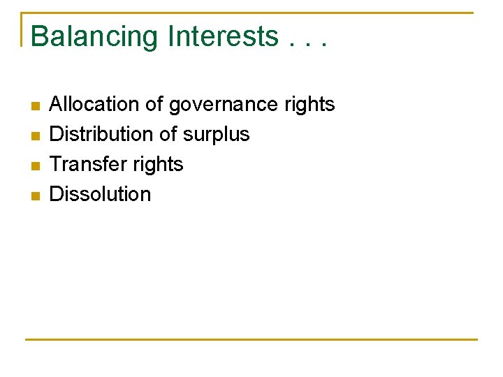 Balancing Interests. . . n n Allocation of governance rights Distribution of surplus Transfer Balancing Interests. . . n n Allocation of governance rights Distribution of surplus Transfer