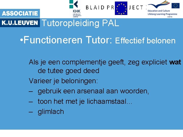 Tutoropleiding PAL • Functioneren Tutor: Effectief belonen Als je een complementje geeft, zeg expliciet