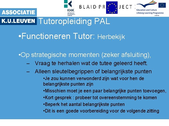 Tutoropleiding PAL • Functioneren Tutor: Herbekijk • Op strategische momenten (zeker afsluiting), – Vraag