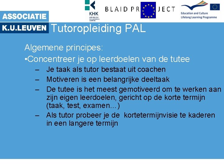 Tutoropleiding PAL Algemene principes: • Concentreer je op leerdoelen van de tutee – Je