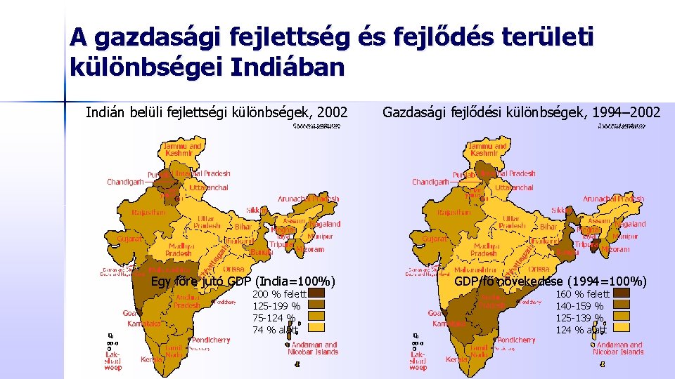 A gazdasági fejlettség és fejlődés területi különbségei Indiában Indián belüli fejlettségi különbségek, 2002 Egy