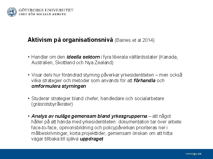 Aktivism på organisationsnivå (Baines et al 2014) • Handlar om den ideella sektorn i