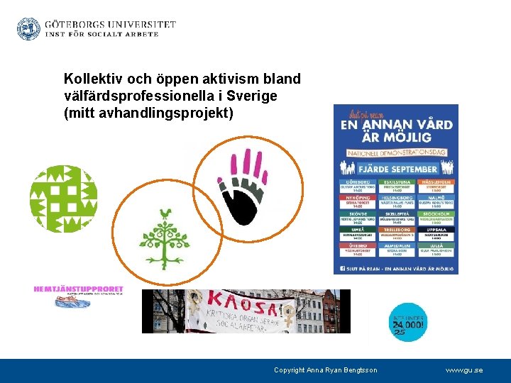 Kollektiv och öppen aktivism bland välfärdsprofessionella i Sverige (mitt avhandlingsprojekt) Copyright Anna Ryan Bengtsson
