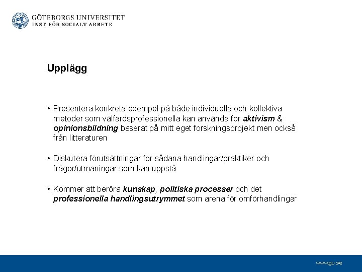 Upplägg • Presentera konkreta exempel på både individuella och kollektiva metoder som välfärdsprofessionella kan