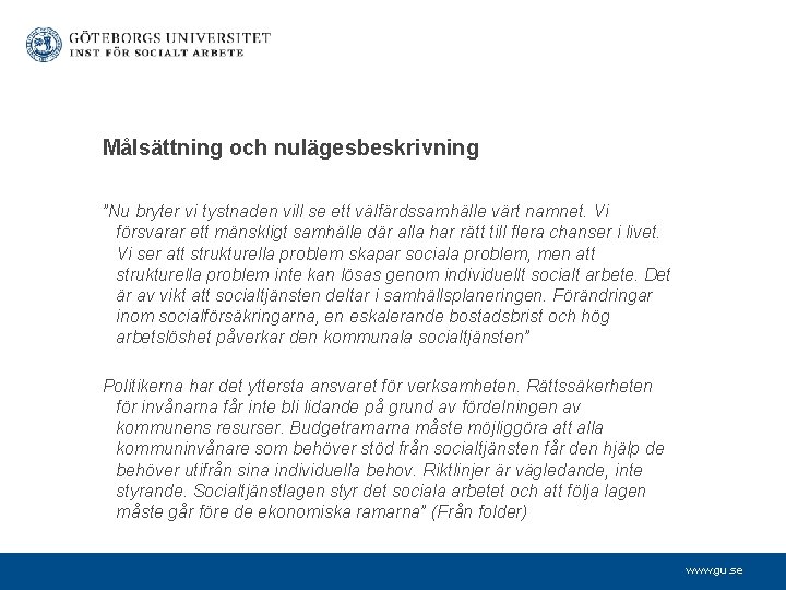 Målsättning och nulägesbeskrivning ”Nu bryter vi tystnaden vill se ett välfärdssamhälle värt namnet. Vi