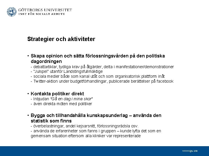 Strategier och aktiviteter • Skapa opinion och sätta förlossningsvården på den politiska dagordningen -