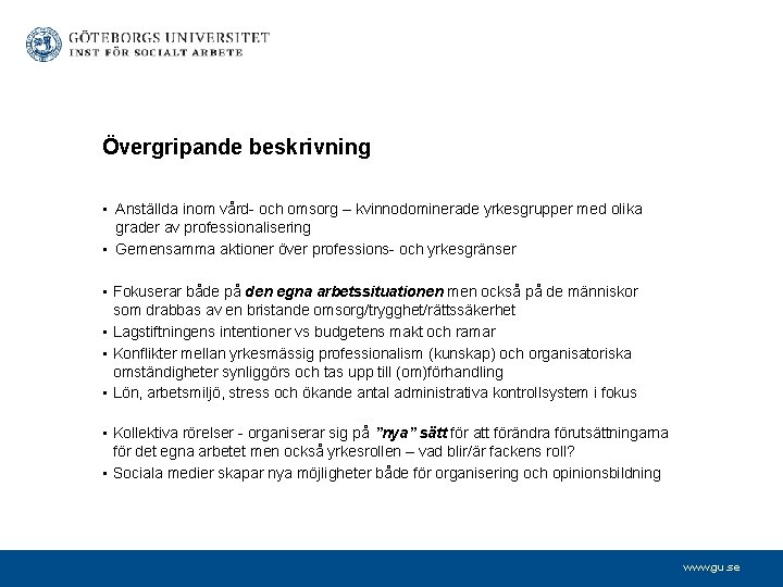 Övergripande beskrivning • Anställda inom vård- och omsorg – kvinnodominerade yrkesgrupper med olika grader