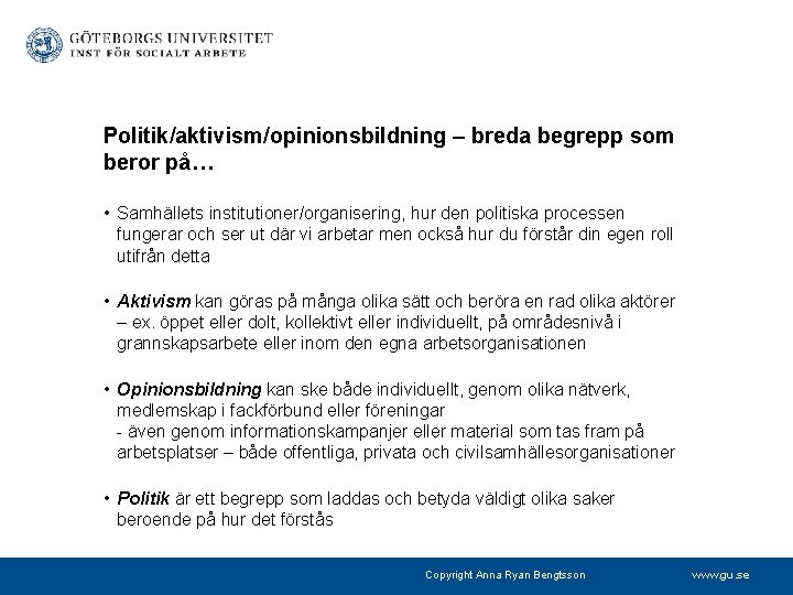 Politik/aktivism/opinionsbildning – breda begrepp som beror på… • Samhällets institutioner/organisering, hur den politiska processen