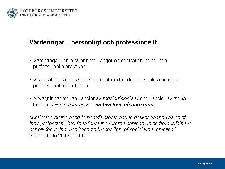 Värderingar – personligt och professionellt • Värderingar och erfarenheter lägger en central grund för