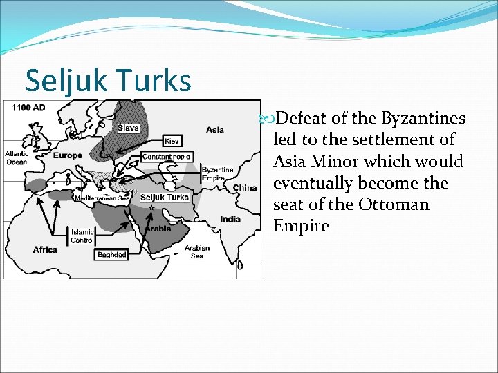 Seljuk Turks Defeat of the Byzantines led to the settlement of Asia Minor which