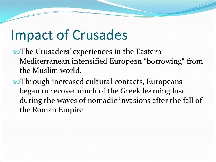 Impact of Crusades The Crusaders’ experiences in the Eastern Mediterranean intensified European “borrowing” from