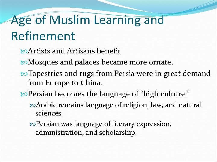 Age of Muslim Learning and Refinement Artists and Artisans benefit Mosques and palaces became