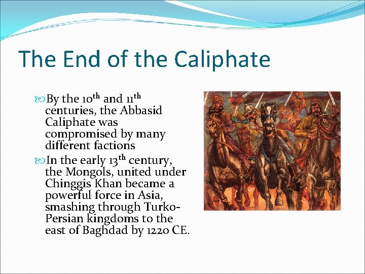 The End of the Caliphate By the 10 th and 11 th centuries, the
