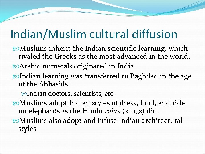 Indian/Muslim cultural diffusion Muslims inherit the Indian scientific learning, which rivaled the Greeks as