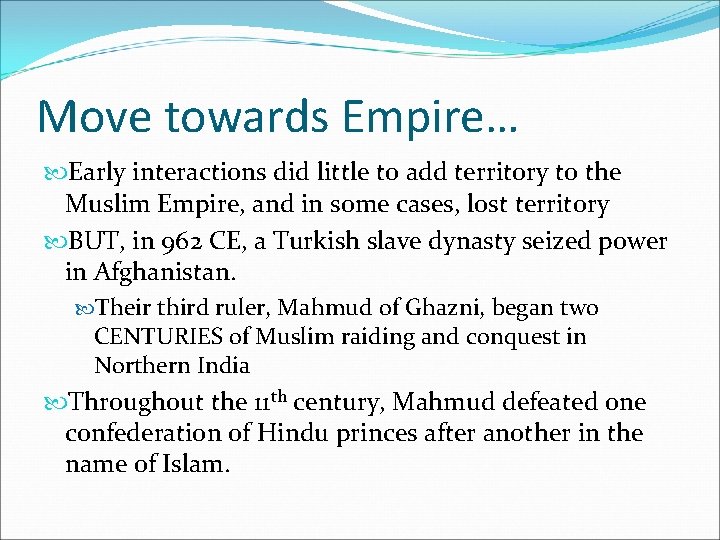 Move towards Empire… Early interactions did little to add territory to the Muslim Empire,