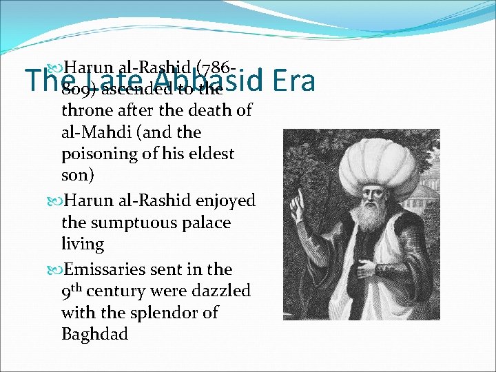 Harun al-Rashid (786809) ascended to the throne after the death of al-Mahdi (and