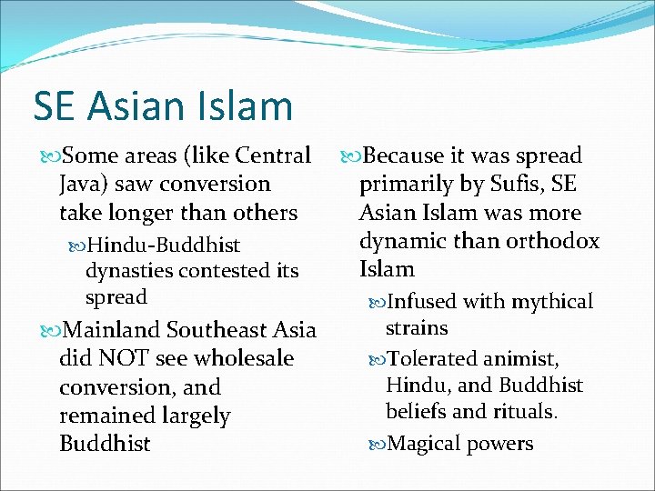 SE Asian Islam Some areas (like Central Because it was spread Java) saw conversion