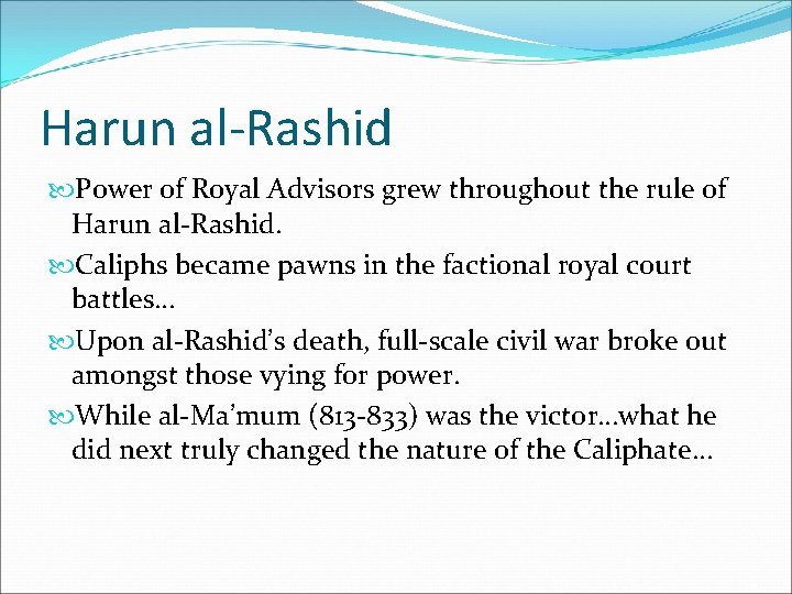 Harun al-Rashid Power of Royal Advisors grew throughout the rule of Harun al-Rashid. Caliphs