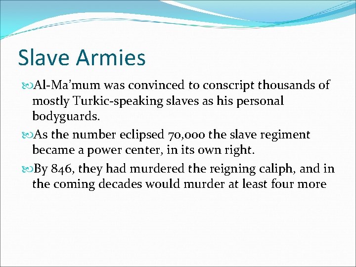 Slave Armies Al-Ma’mum was convinced to conscript thousands of mostly Turkic-speaking slaves as his