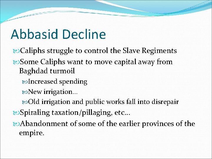 Abbasid Decline Caliphs struggle to control the Slave Regiments Some Caliphs want to move