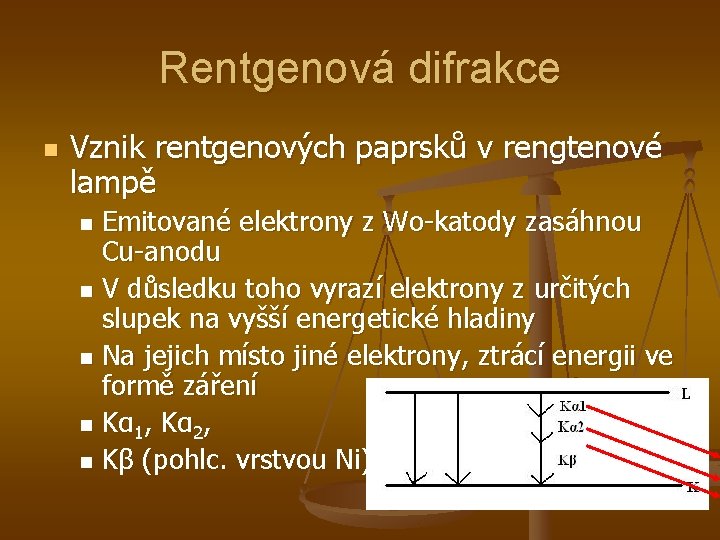 Rentgenová difrakce n Vznik rentgenových paprsků v rengtenové lampě Emitované elektrony z Wo-katody zasáhnou