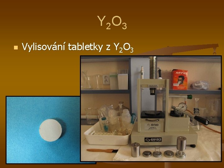 Y 2 O 3 n Vylisování tabletky z Y 2 O 3 