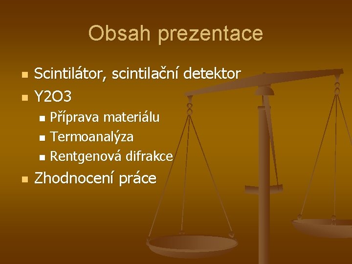 Obsah prezentace n n Scintilátor, scintilační detektor Y 2 O 3 Příprava materiálu n