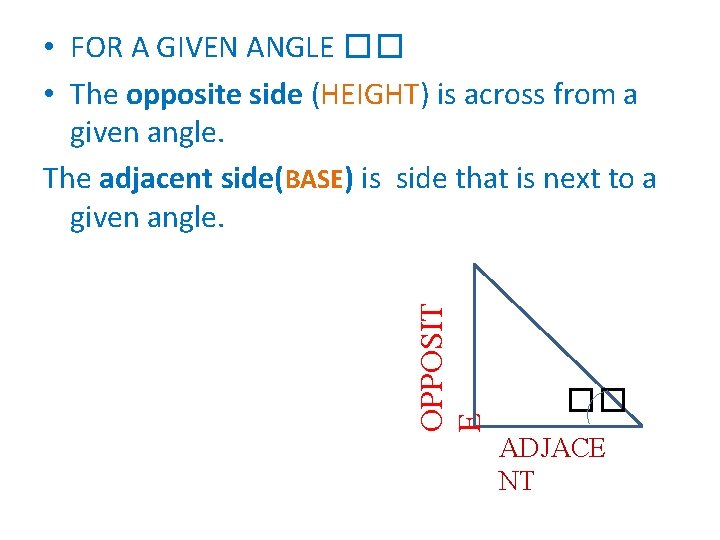 OPPOSIT E • FOR A GIVEN ANGLE �� • The opposite side (HEIGHT) is