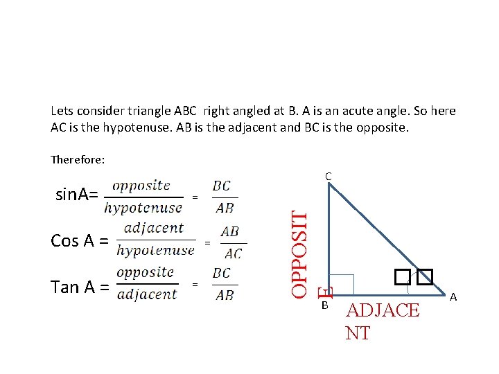 Lets consider triangle ABC right angled at B. A is an acute angle. So