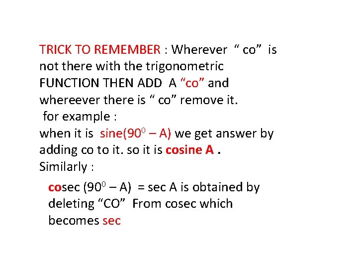 TRICK TO REMEMBER : Wherever “ co” is not there with the trigonometric FUNCTION