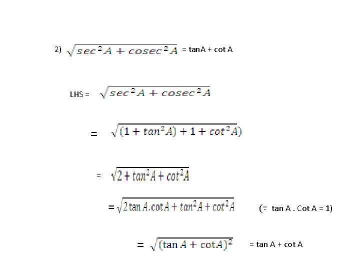  2) = tan. A + cot A LHS = = = (∵ tan