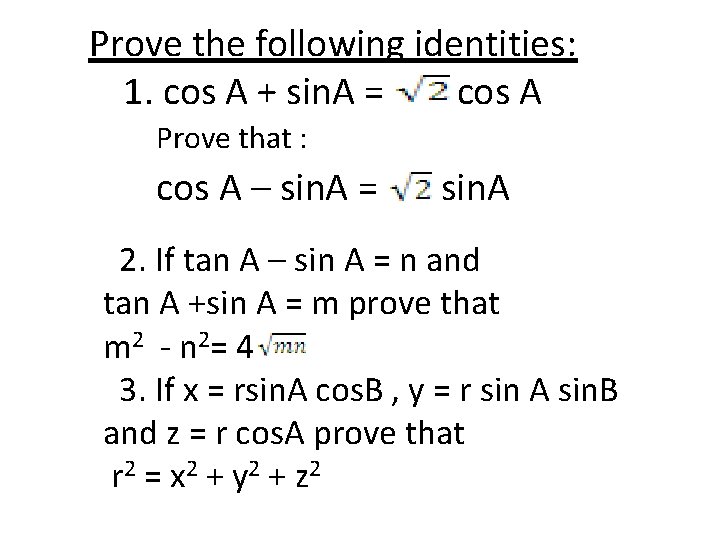 Prove the following identities: 1. cos A + sin. A = cos A Prove