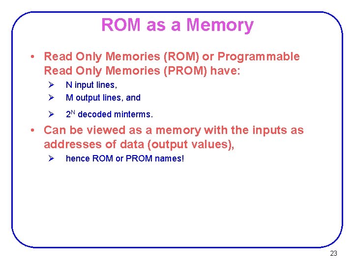 ROM as a Memory • Read Only Memories (ROM) or Programmable Read Only Memories ROM as a Memory • Read Only Memories (ROM) or Programmable Read Only Memories