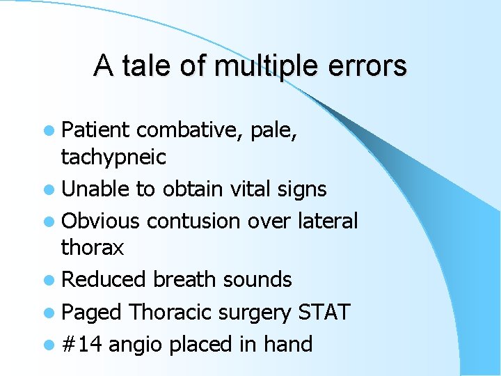 A tale of multiple errors l Patient combative, pale, tachypneic l Unable to obtain