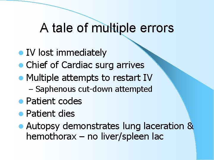 A tale of multiple errors l IV lost immediately l Chief of Cardiac surg