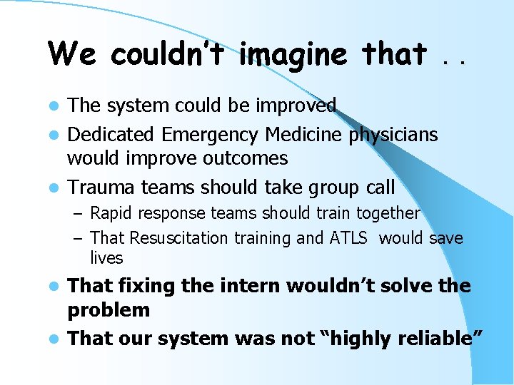 We couldn’t imagine that. . The system could be improved l Dedicated Emergency Medicine