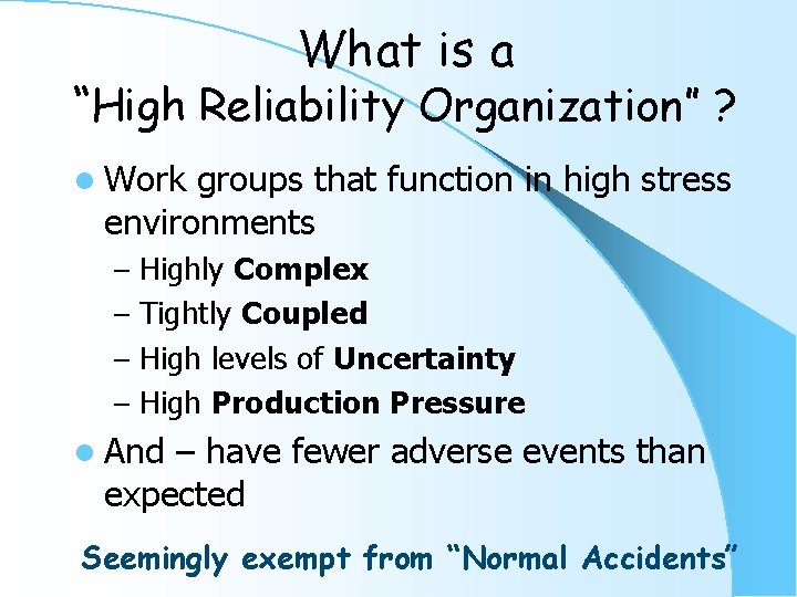 What is a “High Reliability Organization” ? l Work groups that function in high