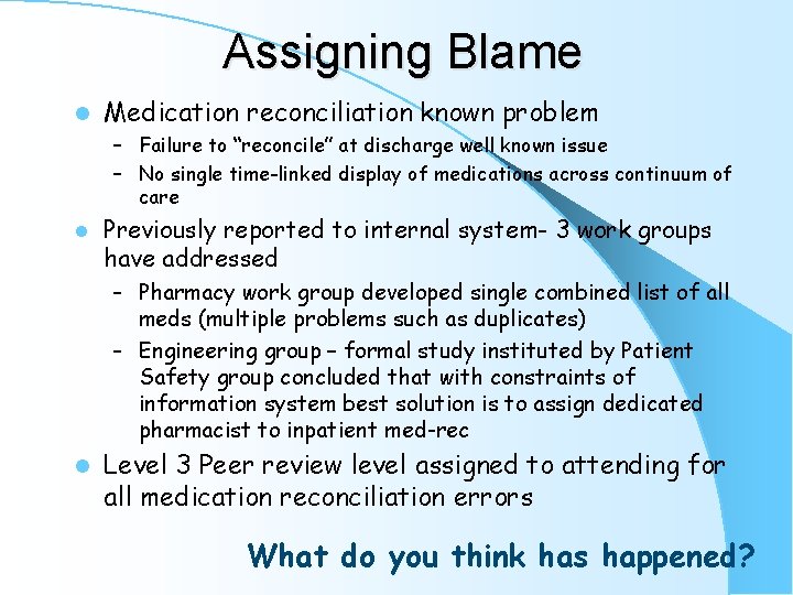 Assigning Blame l Medication reconciliation known problem – Failure to “reconcile” at discharge well