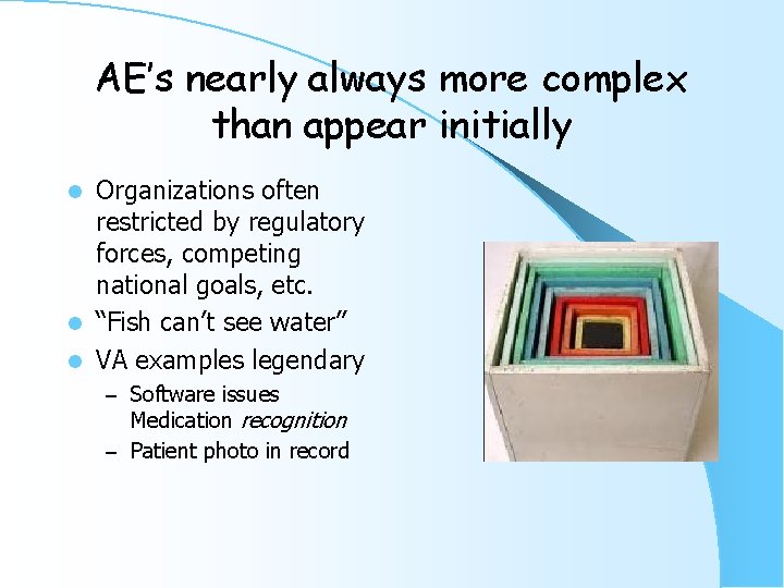 AE’s nearly always more complex than appear initially Organizations often restricted by regulatory forces,