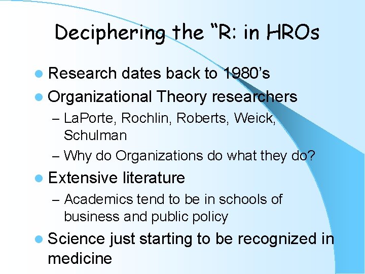 Deciphering the “R: in HROs l Research dates back to 1980’s l Organizational Theory