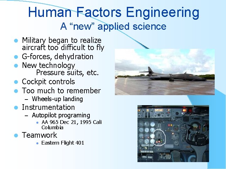 Human Factors Engineering A “new” applied science l l l Military began to realize