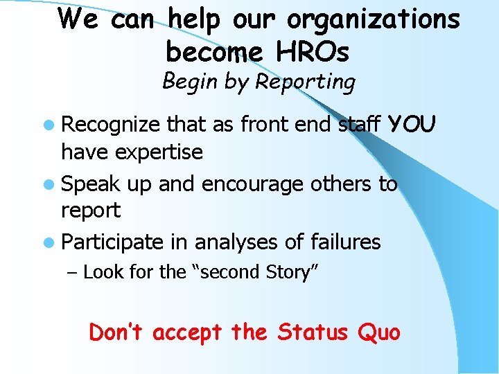 We can help our organizations become HROs Begin by Reporting that as front end